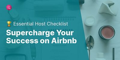 Supercharge Your Success on Airbnb - 🏆 Essential Host Checklist