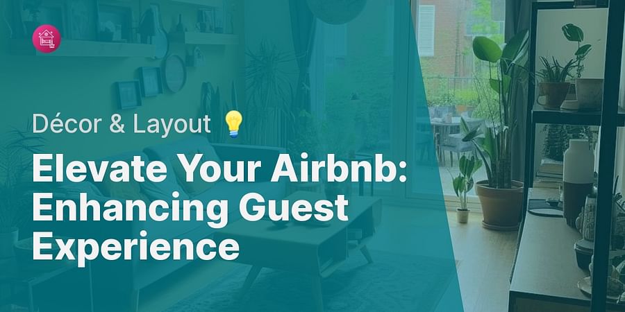 Elevate Your Airbnb: Enhancing Guest Experience - Décor & Layout 💡