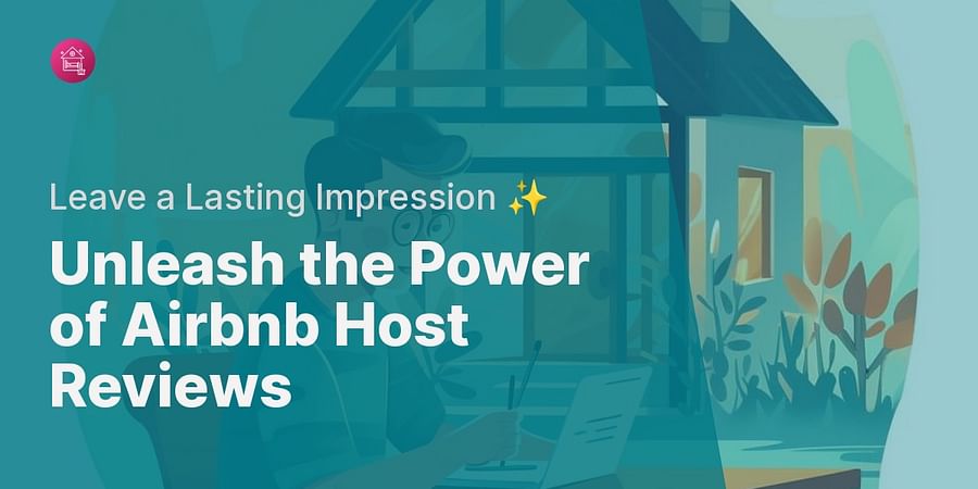 Unleash the Power of Airbnb Host Reviews - Leave a Lasting Impression ✨