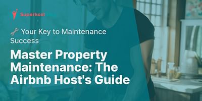 Master Property Maintenance: The Airbnb Host's Guide - 🔧 Your Key to Maintenance Success
