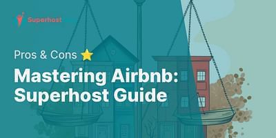Mastering Airbnb: Superhost Guide - Pros & Cons ⭐