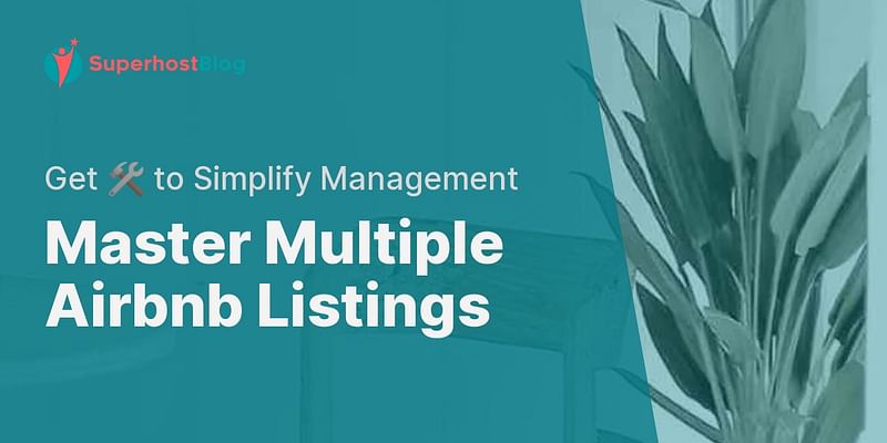Master Multiple Airbnb Listings - Get 🛠️ to Simplify Management