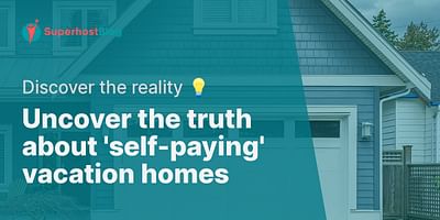 Uncover the truth about 'self-paying' vacation homes - Discover the reality 💡