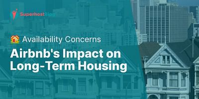 Airbnb's Impact on Long-Term Housing - 🏘️ Availability Concerns