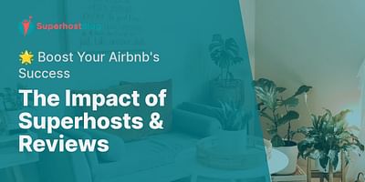 The Impact of Superhosts & Reviews - 🌟 Boost Your Airbnb's Success