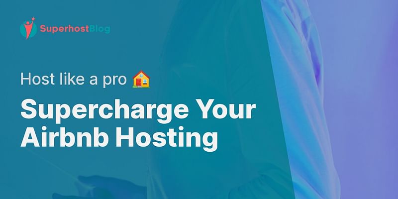 Supercharge Your Airbnb Hosting - Host like a pro 🏠