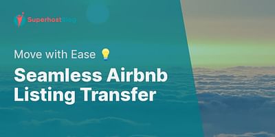 Seamless Airbnb Listing Transfer - Move with Ease 💡