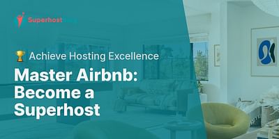 Master Airbnb: Become a Superhost - 🏆 Achieve Hosting Excellence