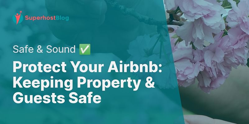 Protect Your Airbnb: Keeping Property & Guests Safe - Safe & Sound ✅