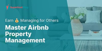 Master Airbnb Property Management - Earn 💰 Managing for Others