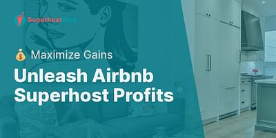 Unleash Airbnb Superhost Profits - 💰 Maximize Gains