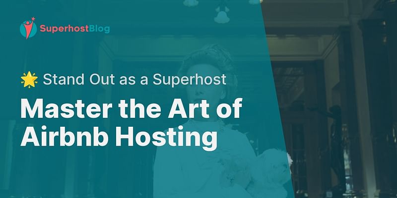 Master the Art of Airbnb Hosting - 🌟 Stand Out as a Superhost
