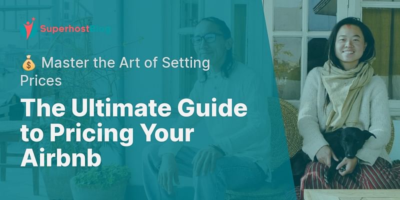 The Ultimate Guide to Pricing Your Airbnb - 💰 Master the Art of Setting Prices