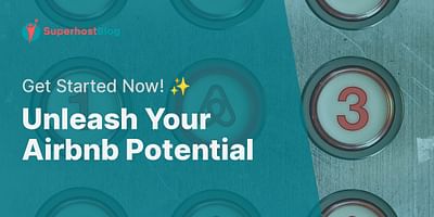Unleash Your Airbnb Potential - Get Started Now! ✨