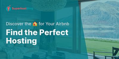 Find the Perfect Hosting - Discover the 🏠 for Your Airbnb