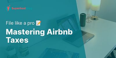 Mastering Airbnb Taxes - File like a pro 📝