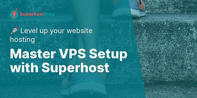 Master VPS Setup with Superhost - 🚀 Level up your website hosting