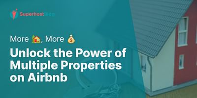 Unlock the Power of Multiple Properties on Airbnb - More 🏡, More 💰