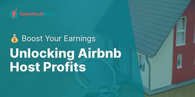 Unlocking Airbnb Host Profits - 💰 Boost Your Earnings