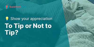 To Tip or Not to Tip? - 💡 Show your appreciation