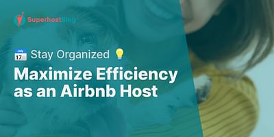 Maximize Efficiency as an Airbnb Host - 📅 Stay Organized 💡