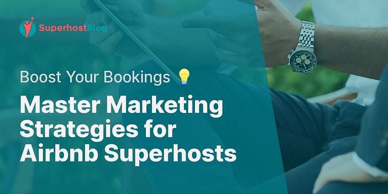 Master Marketing Strategies for Airbnb Superhosts - Boost Your Bookings 💡