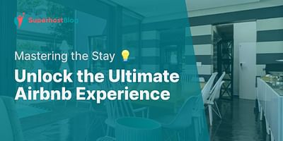 Unlock the Ultimate Airbnb Experience - Mastering the Stay 💡