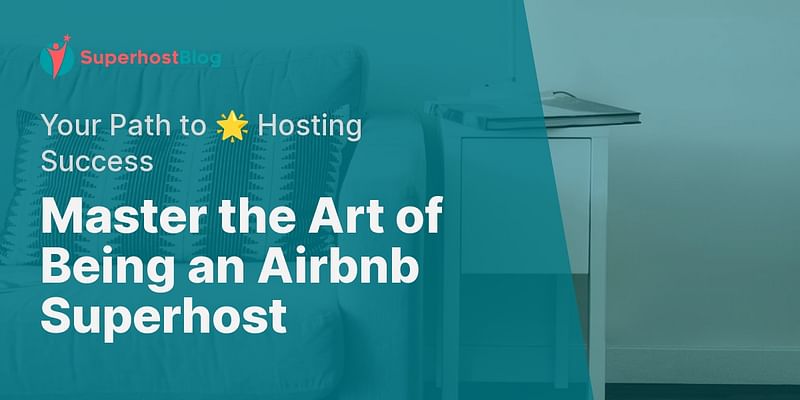 Master the Art of Being an Airbnb Superhost - Your Path to 🌟 Hosting Success