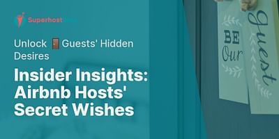 Insider Insights: Airbnb Hosts' Secret Wishes - Unlock 🚪Guests' Hidden Desires