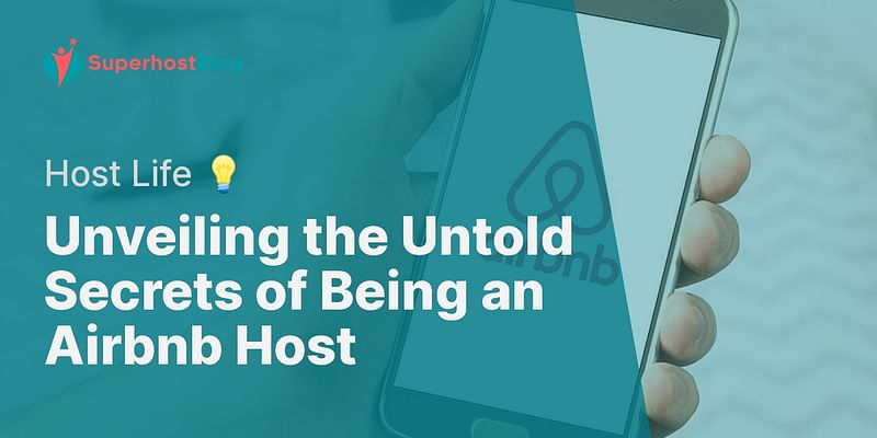 Unveiling the Untold Secrets of Being an Airbnb Host - Host Life 💡