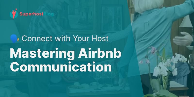 Mastering Airbnb Communication - 🗣️ Connect with Your Host