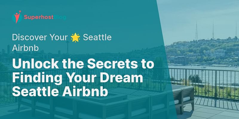 Unlock the Secrets to Finding Your Dream Seattle Airbnb - Discover Your 🌟 Seattle Airbnb