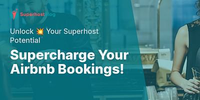 Supercharge Your Airbnb Bookings! - Unlock 💥 Your Superhost Potential