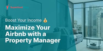 Maximize Your Airbnb with a Property Manager - Boost Your Income 💰