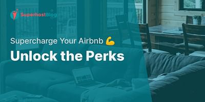 Unlock the Perks - Supercharge Your Airbnb 💪