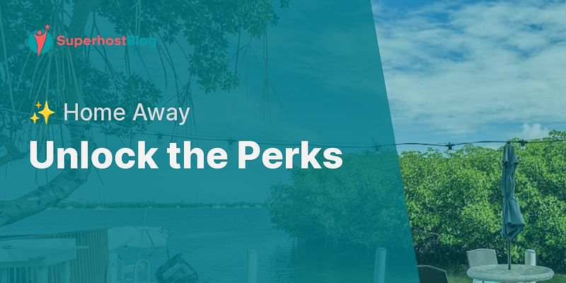 Unlock the Perks - ✨ Home Away