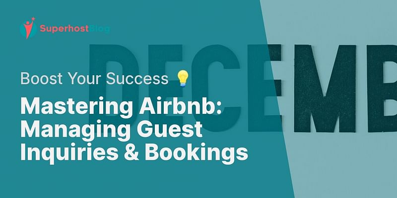 Mastering Airbnb: Managing Guest Inquiries & Bookings - Boost Your Success 💡