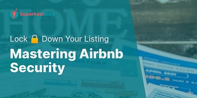 Mastering Airbnb Security - Lock 🔒 Down Your Listing