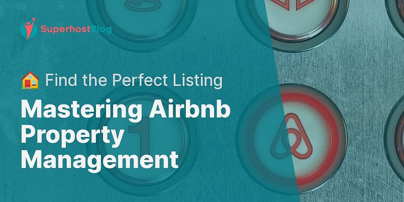 Mastering Airbnb Property Management - 🏠 Find the Perfect Listing