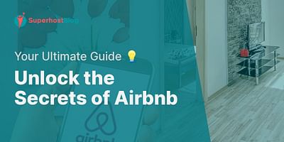 Unlock the Secrets of Airbnb - Your Ultimate Guide 💡