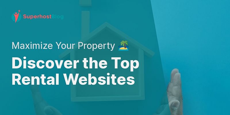 Discover the Top Rental Websites - Maximize Your Property 🏝