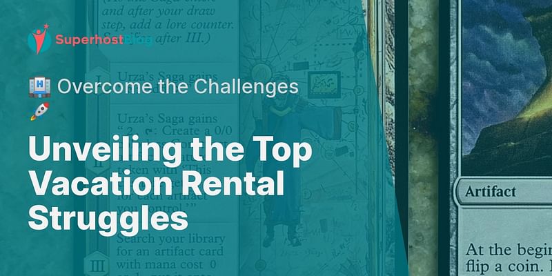 Unveiling the Top Vacation Rental Struggles - 🏨 Overcome the Challenges 🚀