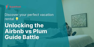 Unlocking the Airbnb vs Plum Guide Battle - Discover your perfect vacation rental 💡