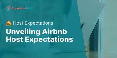Unveiling Airbnb Host Expectations - 🏠 Host Expectations
