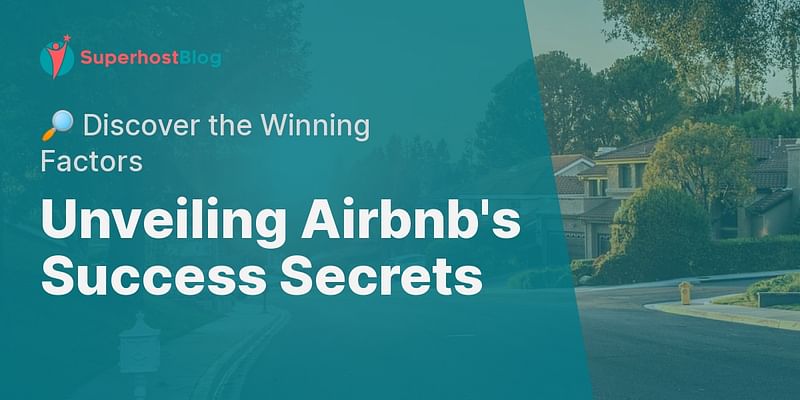 Unveiling Airbnb's Success Secrets - 🔎 Discover the Winning Factors