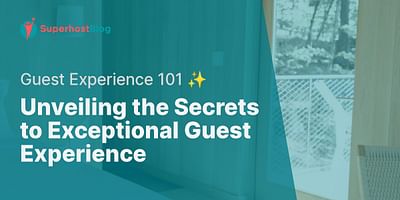 Unveiling the Secrets to Exceptional Guest Experience - Guest Experience 101 ✨
