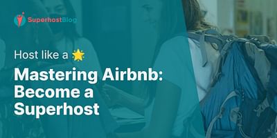 Mastering Airbnb: Become a Superhost - Host like a 🌟