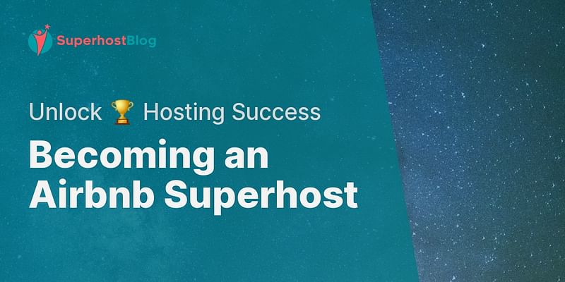 Becoming an Airbnb Superhost - Unlock 🏆 Hosting Success