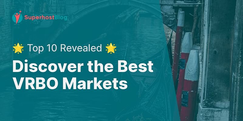 Discover the Best VRBO Markets - 🌟 Top 10 Revealed 🌟