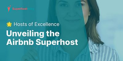 Unveiling the Airbnb Superhost - 🌟 Hosts of Excellence